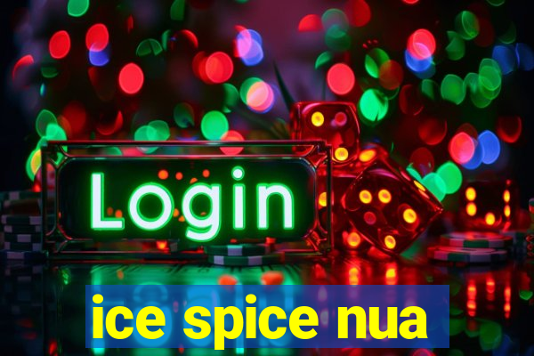 ice spice nua